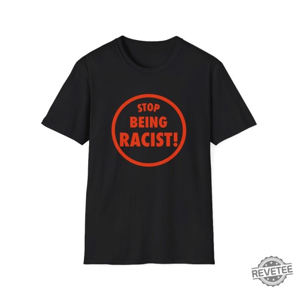 Funny Meme Tshirt Stop Being Racist Joke Tee revetee 3