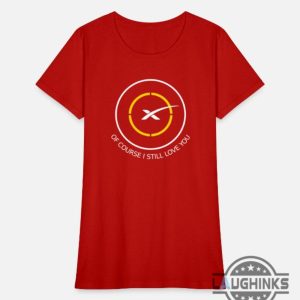 spacex droneship shirt of course i still love you