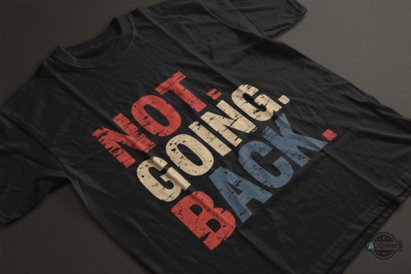 not going back harris walz 2024 shirt