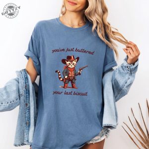 Youve Just Buttered Your Last Biscuit Shirt Funny Cowboy Cat Tshirt Meowdy Partner Sweatshirt Last Haw Hoodie Gift For Cat Owner giftyzy 2