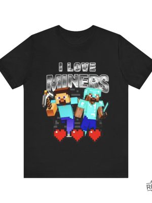 I Love Miners Funny Minecraft Shirt I Love Miners Minecraft Shirt revetee 3