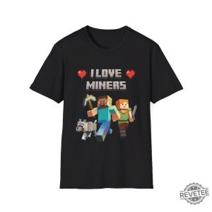 Funny Mine Craft T Shirt I Love Miners Minecraft Shirt revetee 3