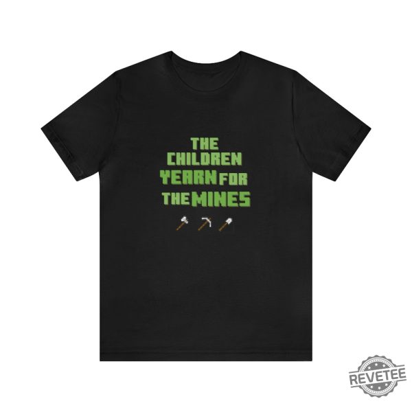 The Children Yearn For The Mines Minecraft T Shirt Minecraft Gamer T Shirt I Love Miners Minecraft Shirt revetee 1