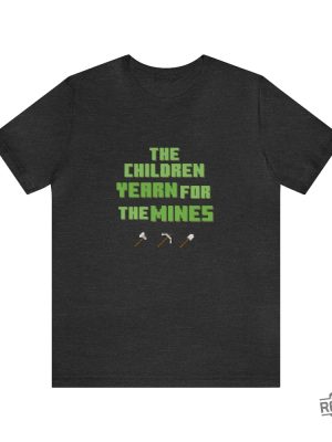 The Children Yearn For The Mines Minecraft T Shirt Minecraft Gamer T Shirt I Love Miners Minecraft Shirt revetee 3