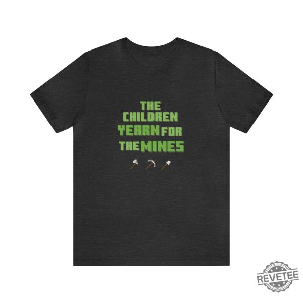 The Children Yearn For The Mines Minecraft T Shirt Minecraft Gamer T Shirt I Love Miners Minecraft Shirt revetee 3