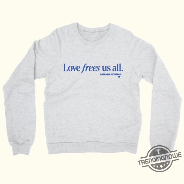 Love Frees Us All Sweatshirt Kamala Harris 2024 Shirt Harris Walz T Shirt Harris Victory Fund Shirt trendingnowe 1