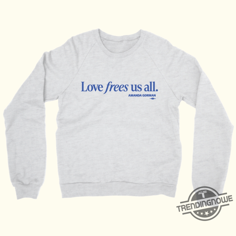 Love Frees Us All Sweatshirt Kamala Harris 2024 Shirt Harris Walz T Shirt Harris Victory Fund Shirt