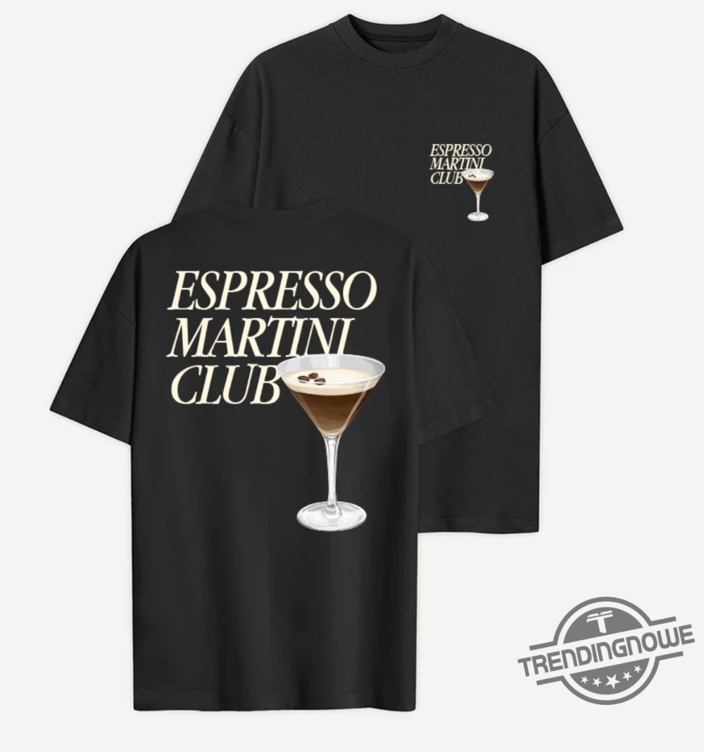 Espresso Martini Shirt Espresso Martini Club T Shirt Sweatshirt Hoodie Espresso Tee Gift Shirt For Men Women