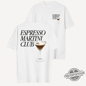 Espresso Martini Shirt Espresso Martini Club T Shirt Sweatshirt Hoodie Espresso Tee Gift Shirt For Men Women trendingnowe 2