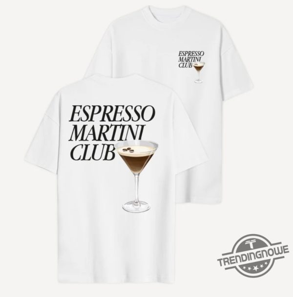 Espresso Martini Shirt Espresso Martini Club T Shirt Sweatshirt Hoodie Espresso Tee Gift Shirt For Men Women trendingnowe 2