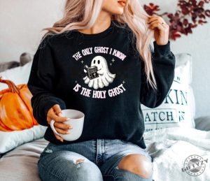 The Only Ghost I Know Is The Holy Ghost Shirt Halloween Ghost Sweatshirt Funny Christian Hoodie Religious Halloween Tshirt giftyzy 4