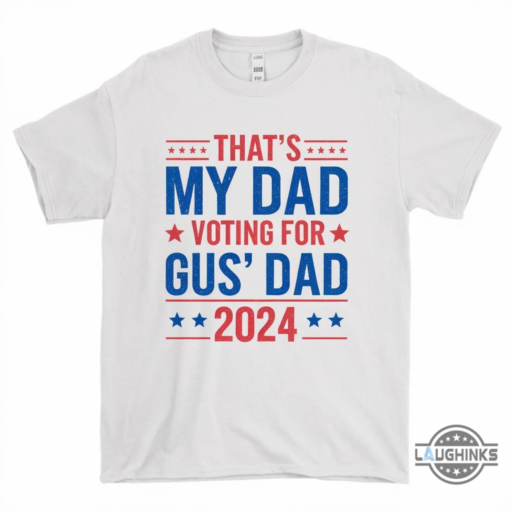 That Is My Dad Vote For Gus Dad Shirt Funny Tim Walz Son Shirt At Dnc