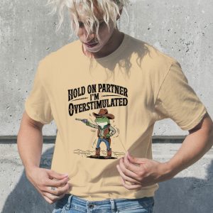 funny cowboy frog meme hold on partner im overstimulated shirt