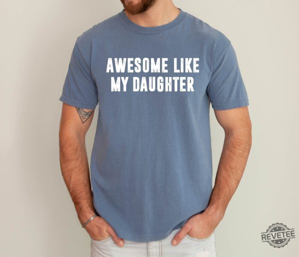 Awesome Like My Daughter Shirt Fathers Dad Gift Tee Awesome Like My Daughter Shirt revetee 1