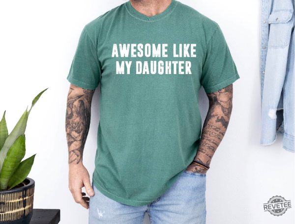 Awesome Like My Daughter Shirt Fathers Dad Gift Tee Awesome Like My Daughter Shirt revetee 3