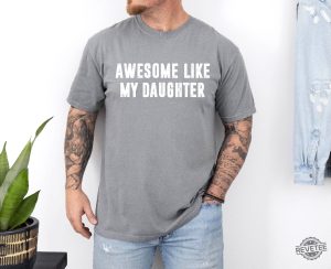 Awesome Like My Daughter Shirt Fathers Dad Gift Tee Awesome Like My Daughter Shirt revetee 4