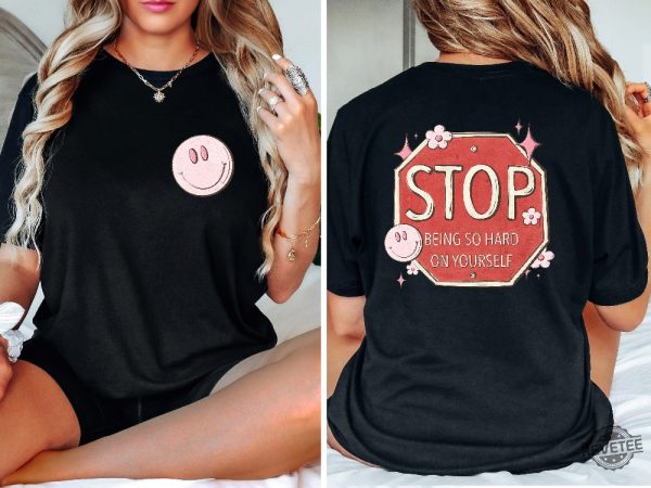 Stop Being So Hard On Yourself Shirt Love Yourself Shirt Yourself Shirt revetee 3