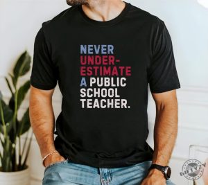 Never Underestimate A Public School Teacher Shirt 2024 Vote Tshirt Democrats Gift Democrat Vote 2024 Hoodie Elections Sweatshirt Democrat Unisex Shirt giftyzy 3