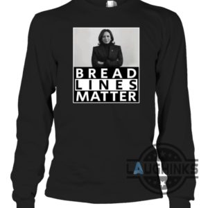 bread lines matter kamala harris 2024 tshirt sweatshirt hoodie im not with her shirt laughinks 3