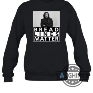 bread lines matter kamala harris 2024 tshirt sweatshirt hoodie im not with her shirt laughinks 5