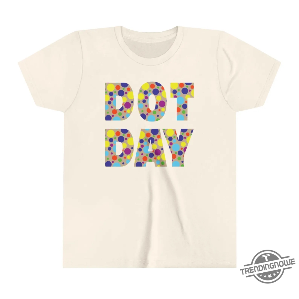 Dot Day Shirt Happy Dot Day 2024 Shirt International Dot Day Shirt Dot Day Teacher Shirt Kids Dot Day T Shirt School Shirt