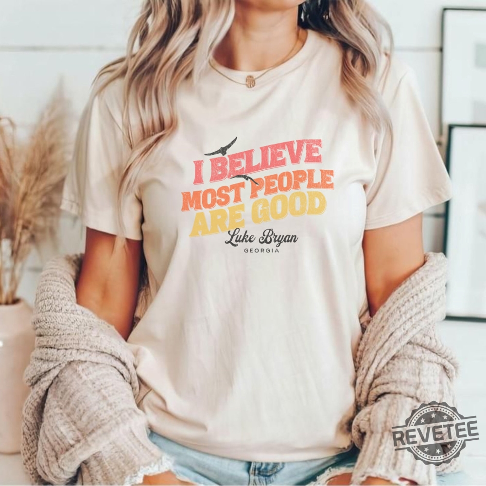 I Believe Most People Are Good Shirt Luke Bryan Shirt Luke Bryan Someone Else Calling You Baby