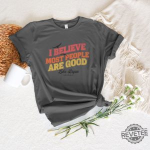 I Believe Most People Are Good Shirt Luke Bryan Shirt Luke Bryan Someone Else Calling You Baby revetee 2