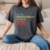 Never Underestimate A Public School Teacher Shirt Harris Walz Tshirt Democrat Vote 2024 Hoodie President Vp Sweatshirt 2024 Vote Shirt giftyzy 2