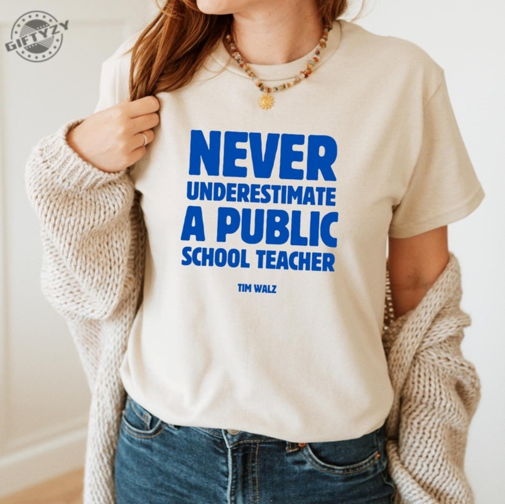 Never Underestimate A Public School Teacher Kamala Harris Shirt Harris Walz 2024 Rally Merch Tim Walz Dnc Quote Sweatshirt Educator Tshirt