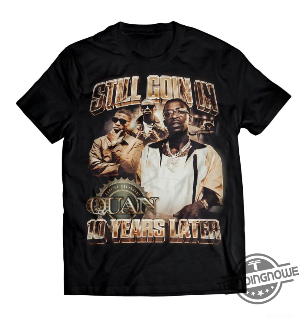 Still Goin In Anniversary Shirt Rich Homie Quan Shirt Rip Rich Homie Shirt Quan Hip Hop Shirt Memories Shirt For Fan