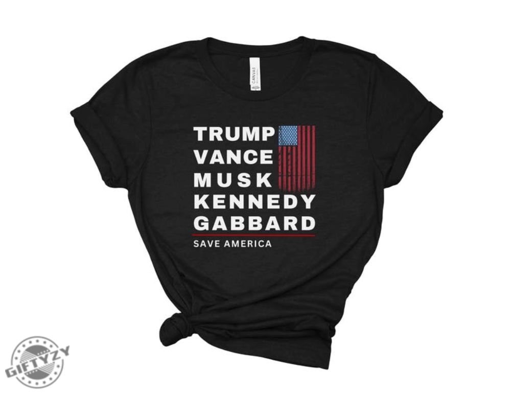 Trump Vance Musk Kennedy Gabbard Save America Shirt Trump Vance Sweatshirt Trump Musk Tshirt Trump Kennedy Hoodie Rfk Trump Gabbard Shirt