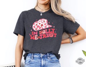 In Dolly We Trust T Shirt Country Music Lover Shirt Country Western Tee In Dolly We Trust Shirt revetee 2