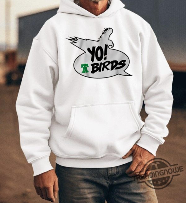 Yo Birds Philadelphia Eagles Shirt Philadelphia Eagles T Shirt Eagles Sweatshirt Hoodie Football Shirt trendingnowe 3