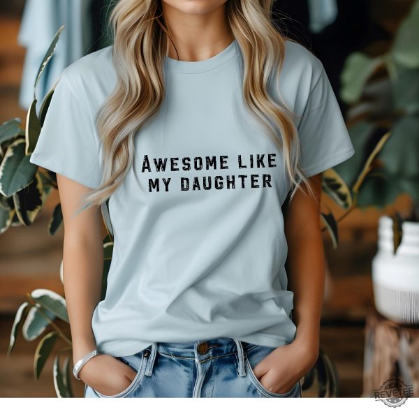 Christmas Gift For Dad Funny Fathers Day Gift Awesome Like My Daughter Shirt Funny Tshirt revetee 1