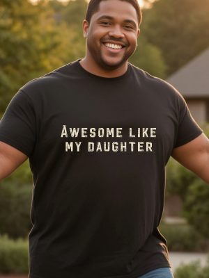 Christmas Gift For Dad Funny Fathers Day Gift Awesome Like My Daughter Shirt Funny Tshirt revetee 2