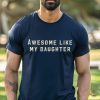 Christmas Gift For Dad Funny Fathers Day Gift Awesome Like My Daughter Shirt Funny Tshirt revetee 4