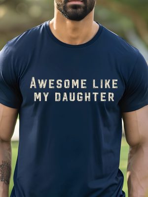 Christmas Gift For Dad Funny Fathers Day Gift Awesome Like My Daughter Shirt Funny Tshirt revetee 4