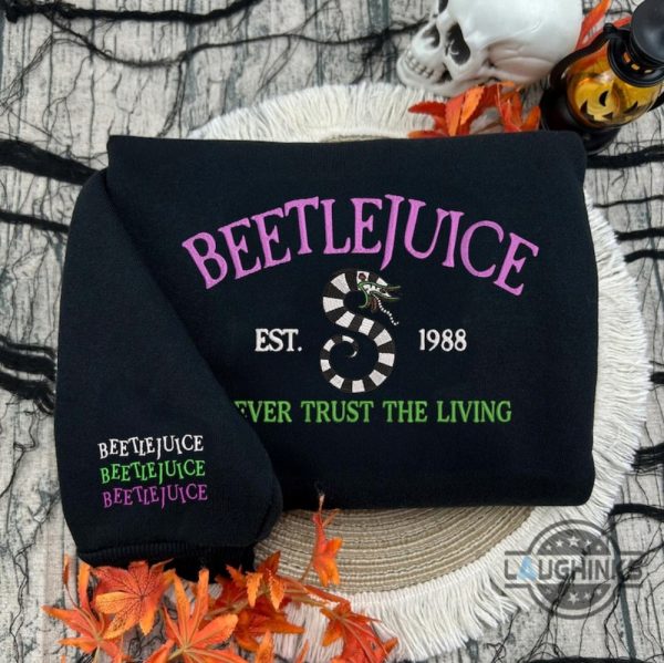 embroidered never trust the living beetlejuice sweatshirt t shirt hoodie halloween embroidery custom gift laughinks 2