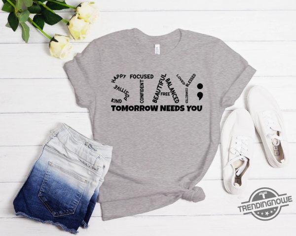 Tomorrow Needs You Shirt Stay Tomorrow Needs You T Shirt Mental Health Shirt Anxiety Shirt Mental Health Matters Hoodie trendingnowe 3