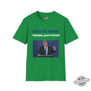 Donald Trump Debate Week Shirt Donald Trump Kamala Youre Fired Shirt Donald Trump T Shirt Donald Trump Sweatshirt trendingnowe 2