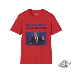 Donald Trump Debate Week Shirt Donald Trump Kamala Youre Fired Shirt Donald Trump T Shirt Donald Trump Sweatshirt trendingnowe 3