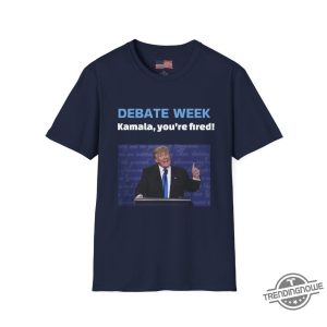 Donald Trump Debate Week Shirt Donald Trump Kamala Youre Fired Shirt Donald Trump T Shirt Donald Trump Sweatshirt trendingnowe 4