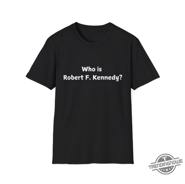 Who Is Robert F Kennedy Shirt 2024 Presidential Election Season Kamala Harris For President Debates Harris Vs Trump Shirt trendingnowe 3