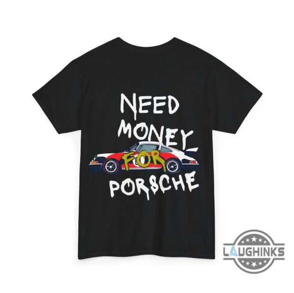 porsche 911 need money for porsche shirt gift for car lovers