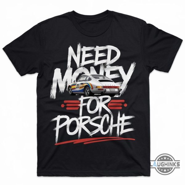 new need money for porsche shirt gift for porsche 911 f1 racing car lovers