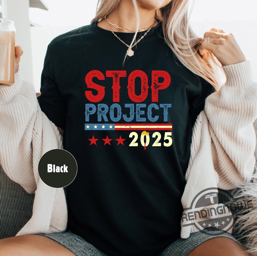 Stop Project 2025 Anti Trump Shirt Political Statement Graphic Tee Protest Against Trump Shirt Patriotic Anti Trump T Shirt