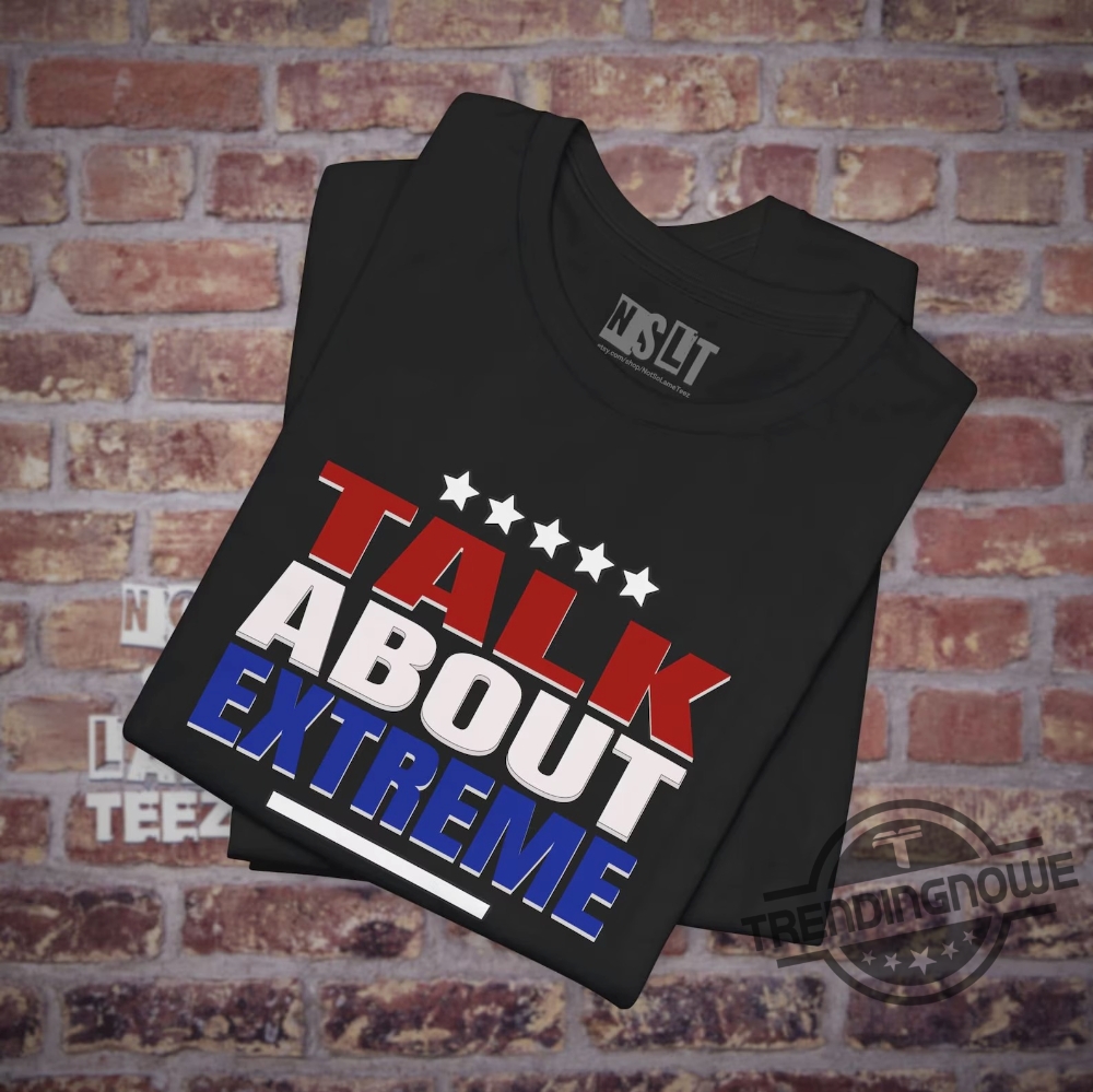 Talk About Extreme Shirt Debate 2024 Kamala Trump Shirt Election Campaign Shirt Presidential Race Merch Us Politics T Shirt