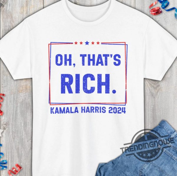 Oh Thats Rich Shirt Harris Trump Debate 2024 T Shirt Distressed Kamala Harris Quote Shirt Presidential Debate Tee trendingnowe 1