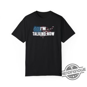 Im Talking Now Trump T Shirt Im Talking Now Shirt Republican Shirt Election Day Shirt Poll Day Merch trendingnowe 3