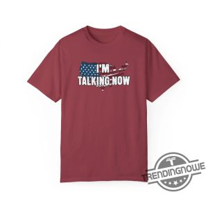 Im Talking Now Trump T Shirt Im Talking Now Shirt Republican Shirt Election Day Shirt Poll Day Merch trendingnowe 4